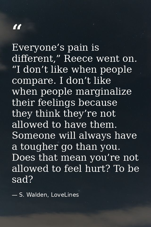 Everyone’s pain is different,” Reece went on. “I don’t like when people compare. I don’t like when people marginalize th — S. Walden, LoveLines