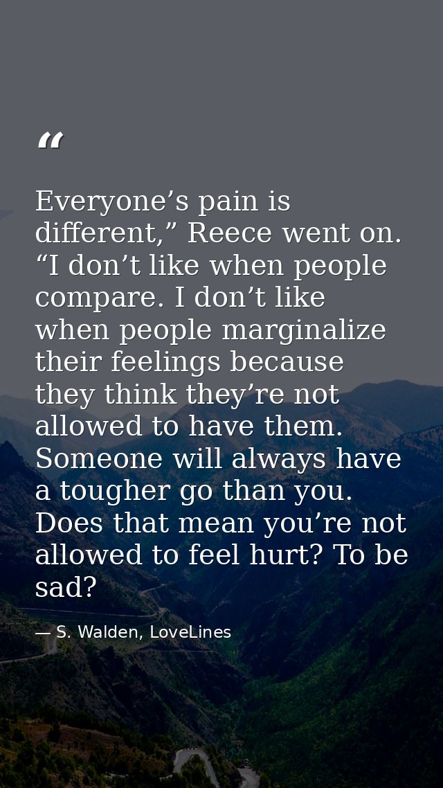 Everyone’s pain is different,” Reece went on. “I don’t like when people compare. I don’t like when people marginalize th — S. Walden, LoveLines