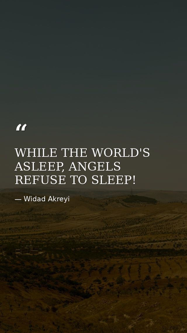 WHILE THE WORLD'S ASLEEP, ANGELS REFUSE TO SLEEP! — Widad Akreyi