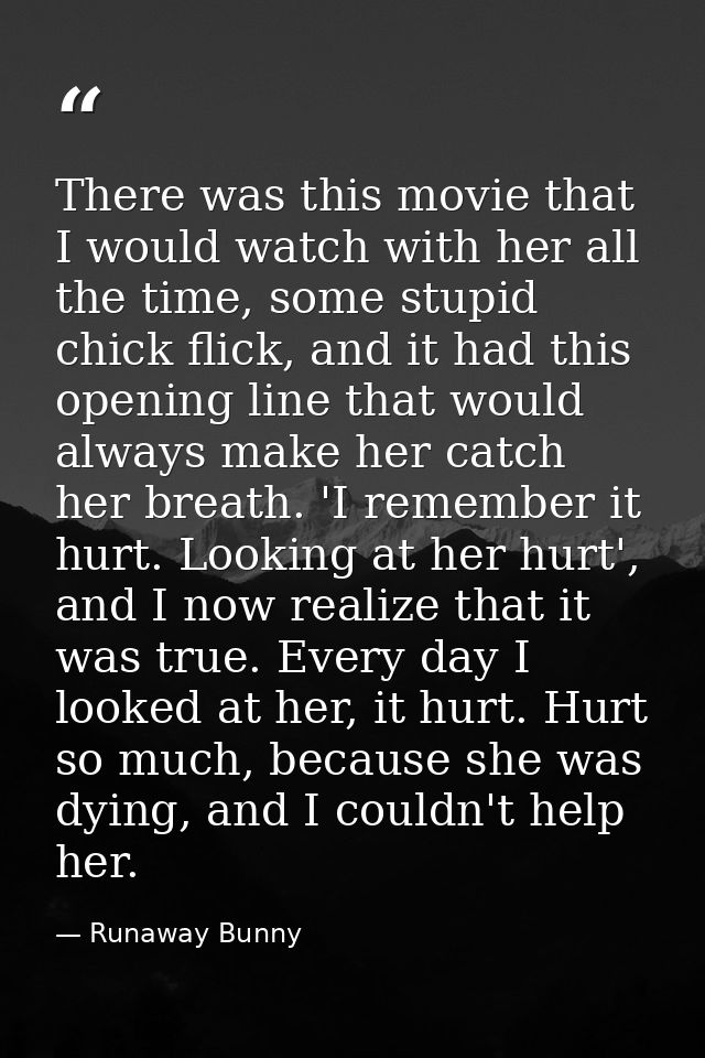 There was this movie that I would watch with her all the time, some stupid chick flick, and it had this opening line tha — Runaway Bunny