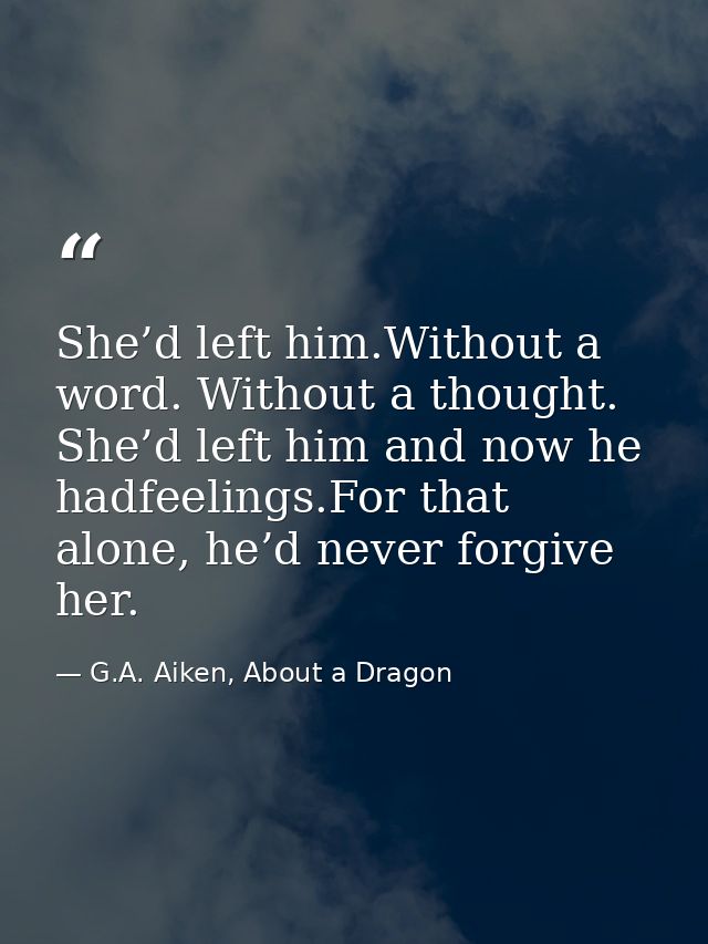 She’d left him.Without a word. Without a thought. She’d left him and now he hadfeelings.For that alone, he’d never forgi — G.A. Aiken, About a Dragon