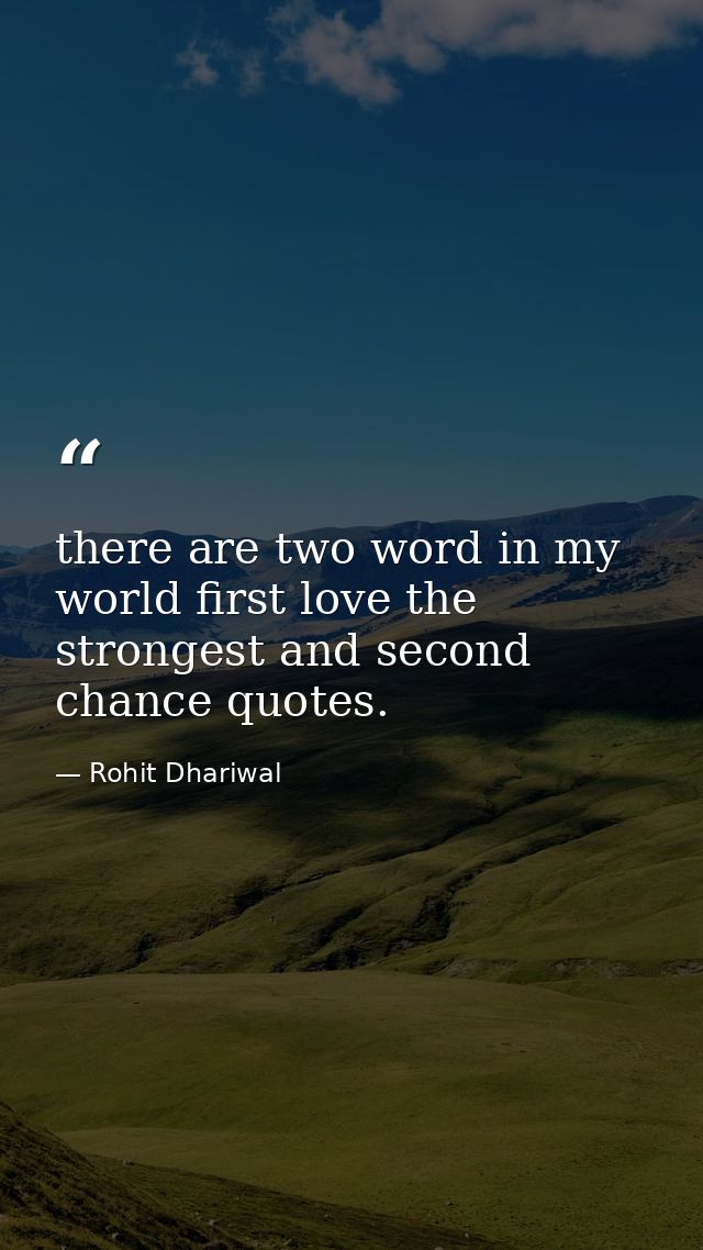 there are two word in my world first love the strongest and second chance quotes. — Rohit Dhariwal