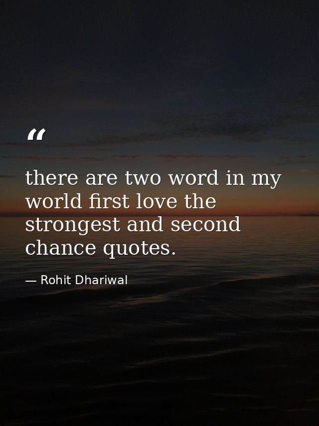 there are two word in my world first love the strongest and second chance quotes. — Rohit Dhariwal