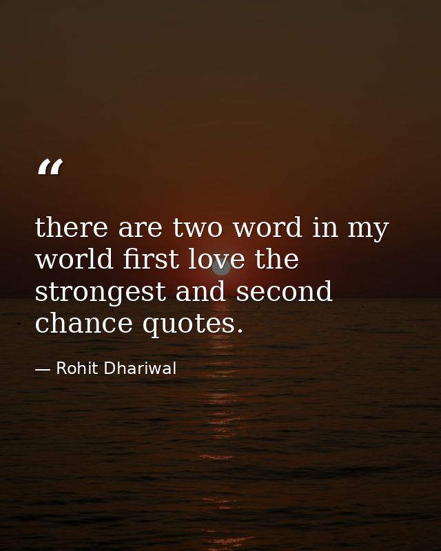 there are two word in my world first love the strongest and second chance quotes. — Rohit Dhariwal