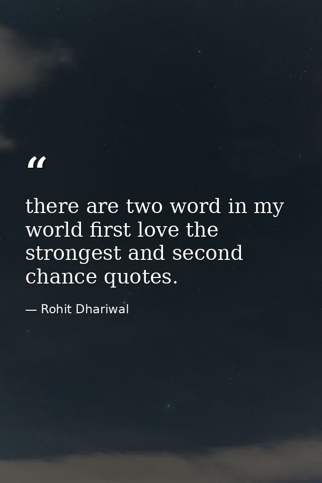there are two word in my world first love the strongest and second chance quotes. — Rohit Dhariwal