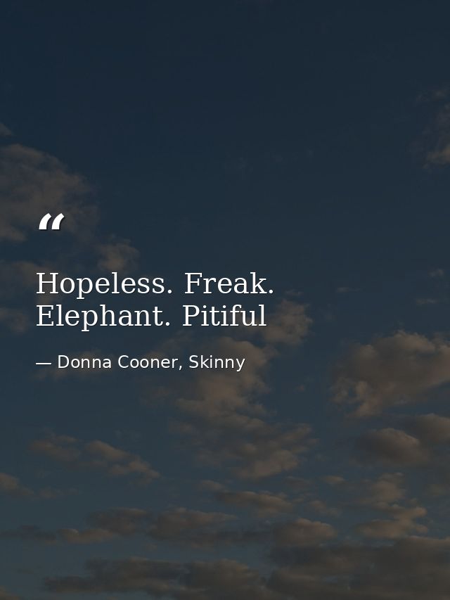 Hopeless. Freak. Elephant. Pitiful — Donna Cooner, Skinny