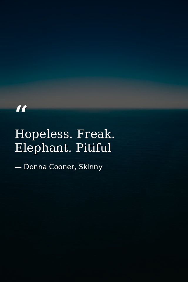 Hopeless. Freak. Elephant. Pitiful — Donna Cooner, Skinny
