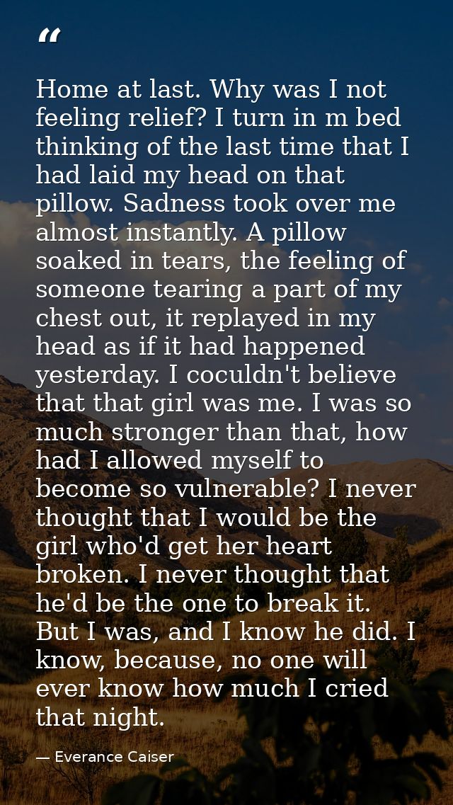 Home at last. Why was I not feeling relief? I turn in m bed thinking of the last time that I had laid my head on that pi — Everance Caiser