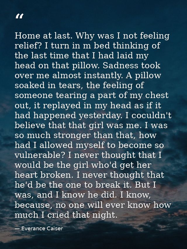Home at last. Why was I not feeling relief? I turn in m bed thinking of the last time that I had laid my head on that pi — Everance Caiser