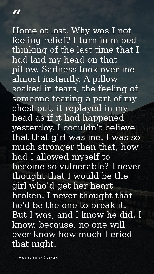 Home at last. Why was I not feeling relief? I turn in m bed thinking of the last time that I had laid my head on that pi — Everance Caiser