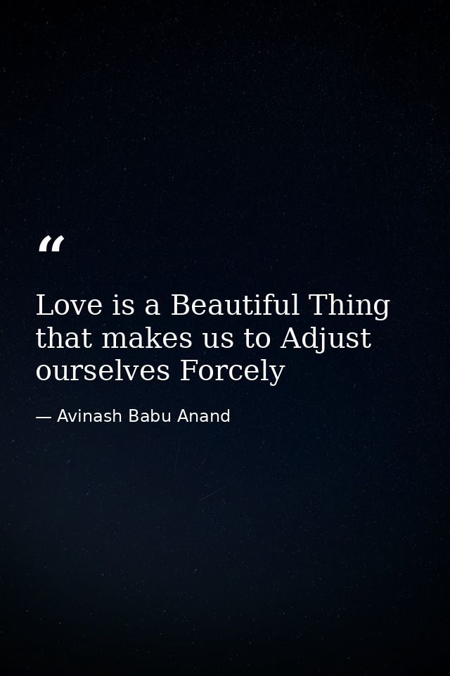 Love is a Beautiful Thing that makes us to Adjust ourselves Forcely — Avinash Babu Anand