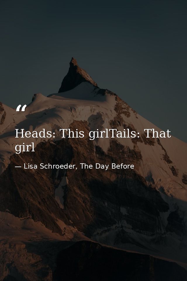 Heads: This girlTails: That girl — Lisa Schroeder, The Day Before