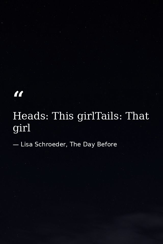 Heads: This girlTails: That girl — Lisa Schroeder, The Day Before