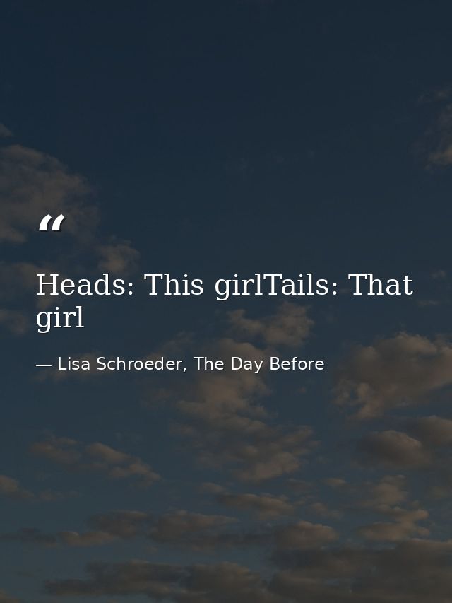 Heads: This girlTails: That girl — Lisa Schroeder, The Day Before