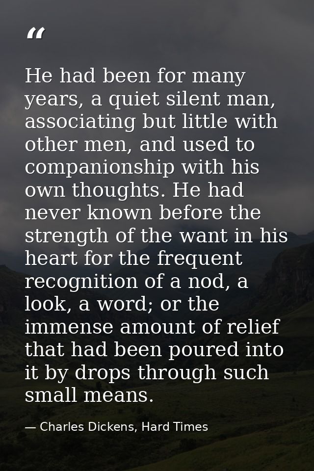 He had been for many years, a quiet silent man, associating but little with other men, and used to companionship with hi — Charles Dickens, Hard Times