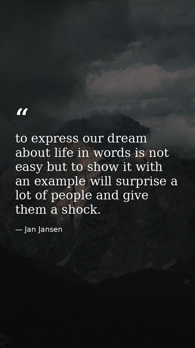 to express our dream about life in words is not easy but to show it with an example will surprise a lot of people and gi — Jan Jansen