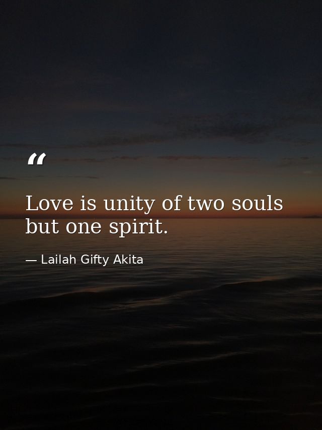 Love is unity of two souls but one spirit. — Lailah Gifty Akita