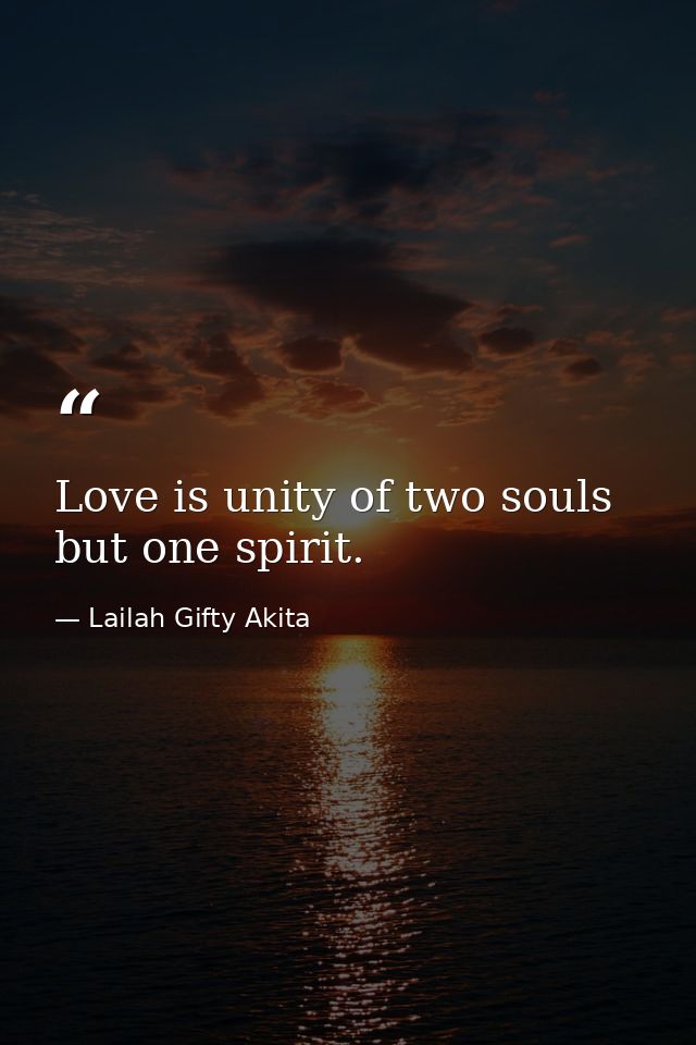 Love is unity of two souls but one spirit. — Lailah Gifty Akita
