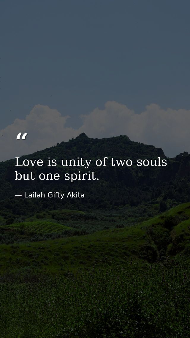 Love is unity of two souls but one spirit. — Lailah Gifty Akita