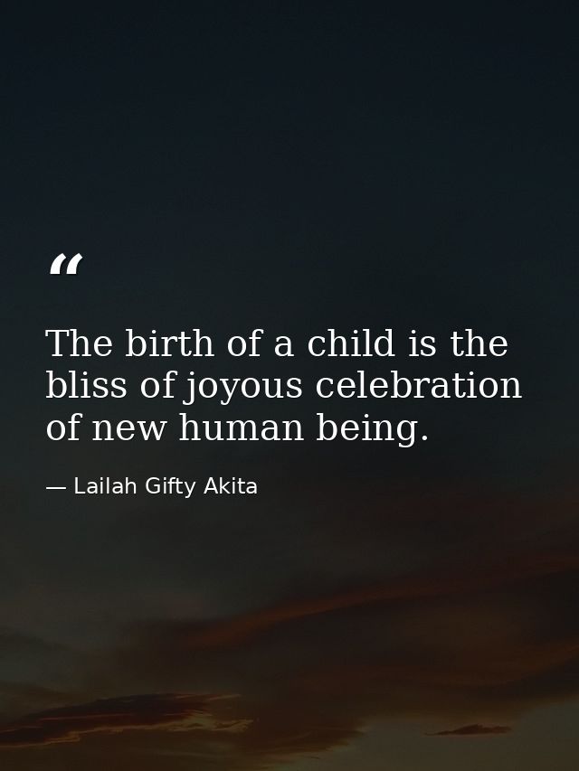 The birth of a child is the bliss of joyous celebration of new human being. — Lailah Gifty Akita