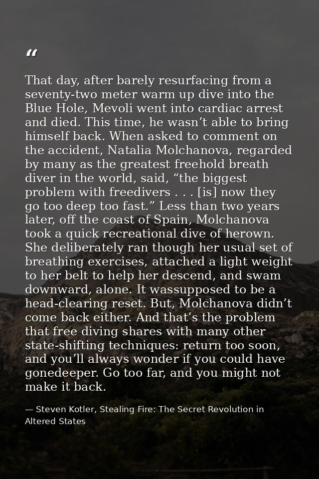 That day, after barely resurfacing from a seventy-two meter warm up dive into the Blue Hole, Mevoli went into cardiac ar — Steven Kotler, Stealing Fire: The Secret Revolution in Altered States