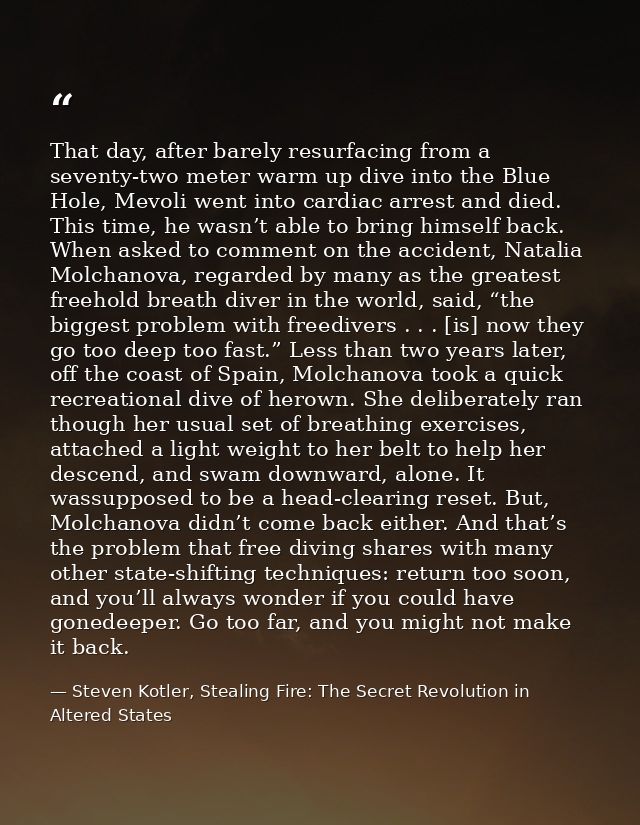 That day, after barely resurfacing from a seventy-two meter warm up dive into the Blue Hole, Mevoli went into cardiac ar — Steven Kotler, Stealing Fire: The Secret Revolution in Altered States