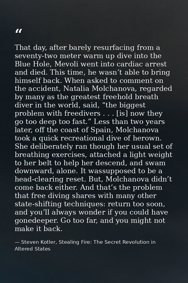 That day, after barely resurfacing from a seventy-two meter warm up dive into the Blue Hole, Mevoli went into cardiac ar — Steven Kotler, Stealing Fire: The Secret Revolution in Altered States