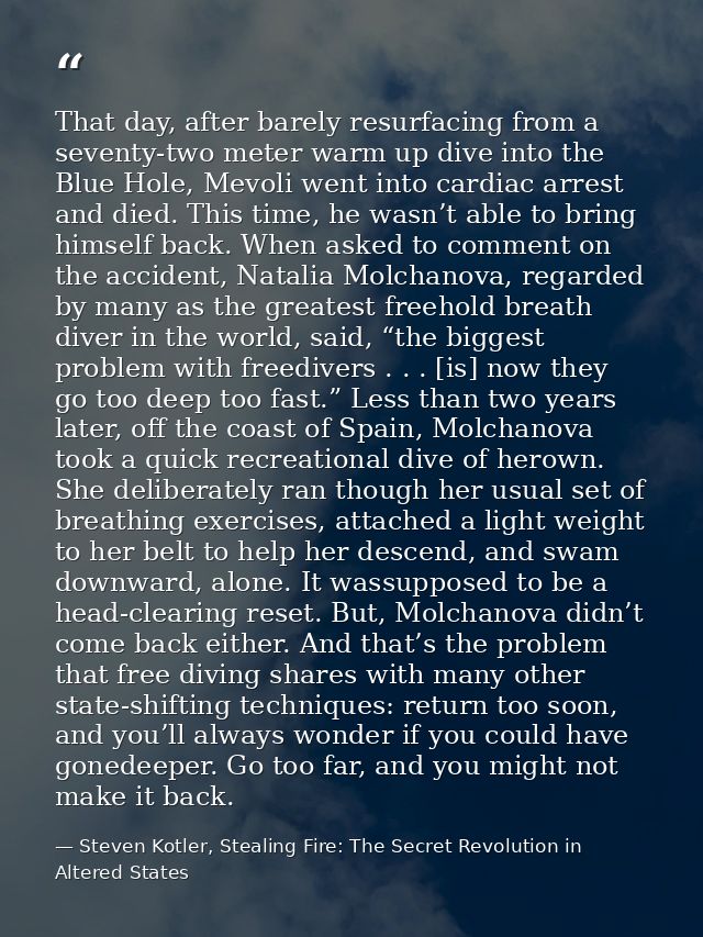 That day, after barely resurfacing from a seventy-two meter warm up dive into the Blue Hole, Mevoli went into cardiac ar — Steven Kotler, Stealing Fire: The Secret Revolution in Altered States