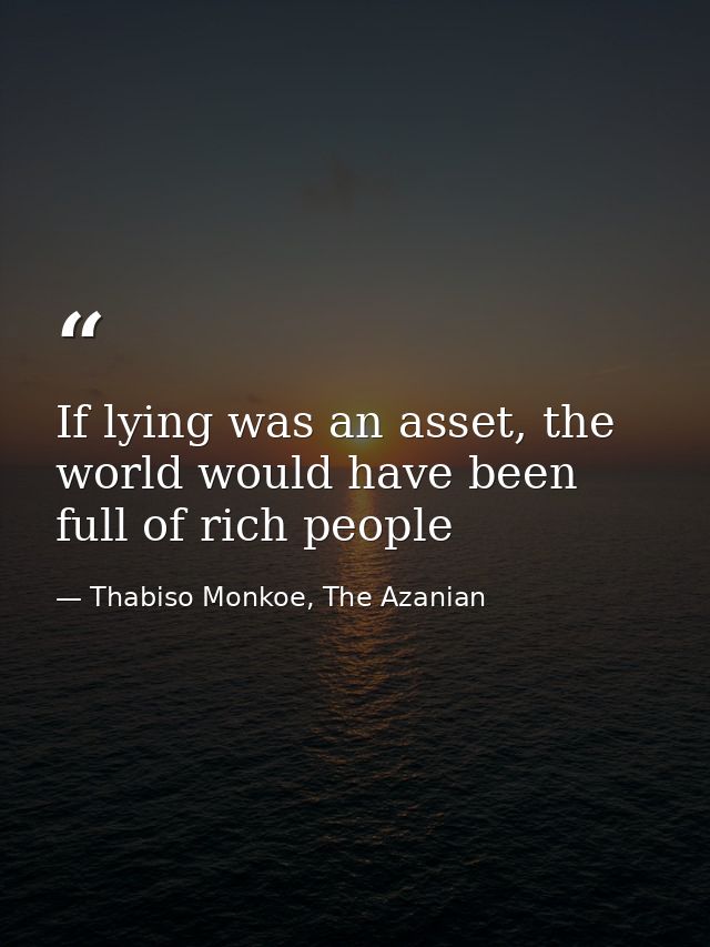 If lying was an asset, the world would have been full of rich people — Thabiso Monkoe, The Azanian