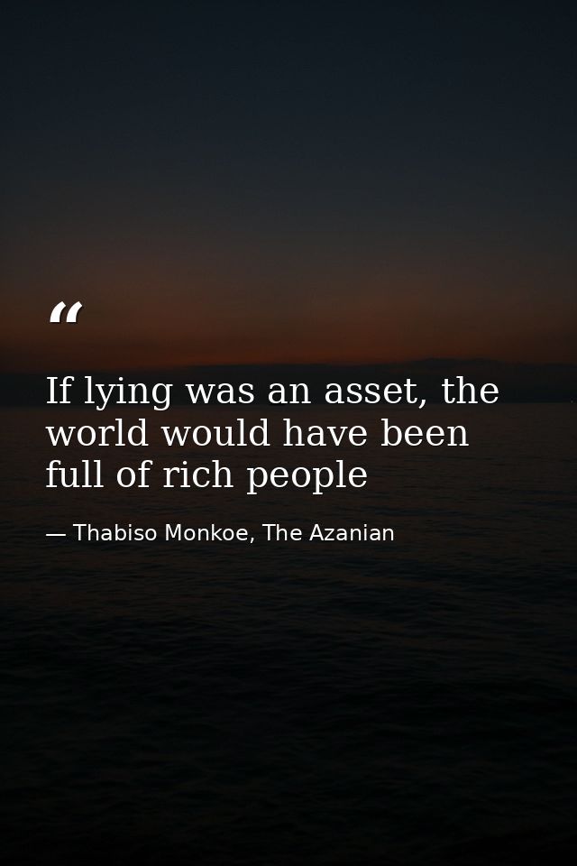 If lying was an asset, the world would have been full of rich people — Thabiso Monkoe, The Azanian