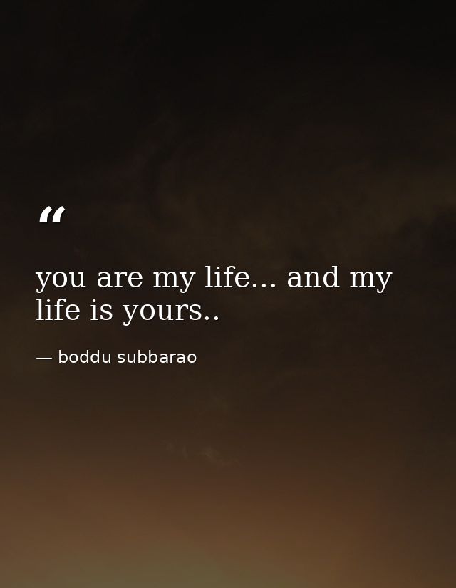 you are my life... and my life is yours.. — boddu subbarao