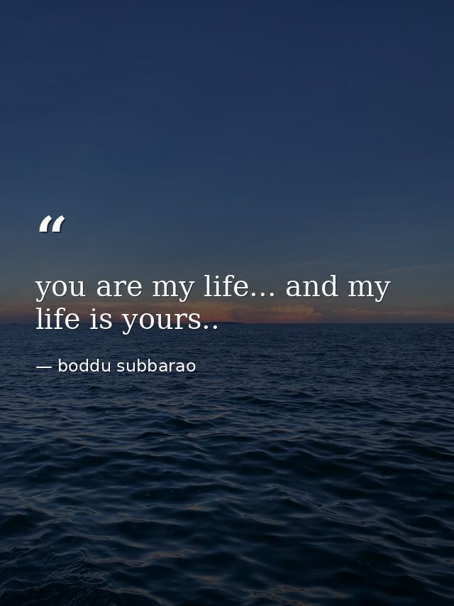 you are my life... and my life is yours.. — boddu subbarao
