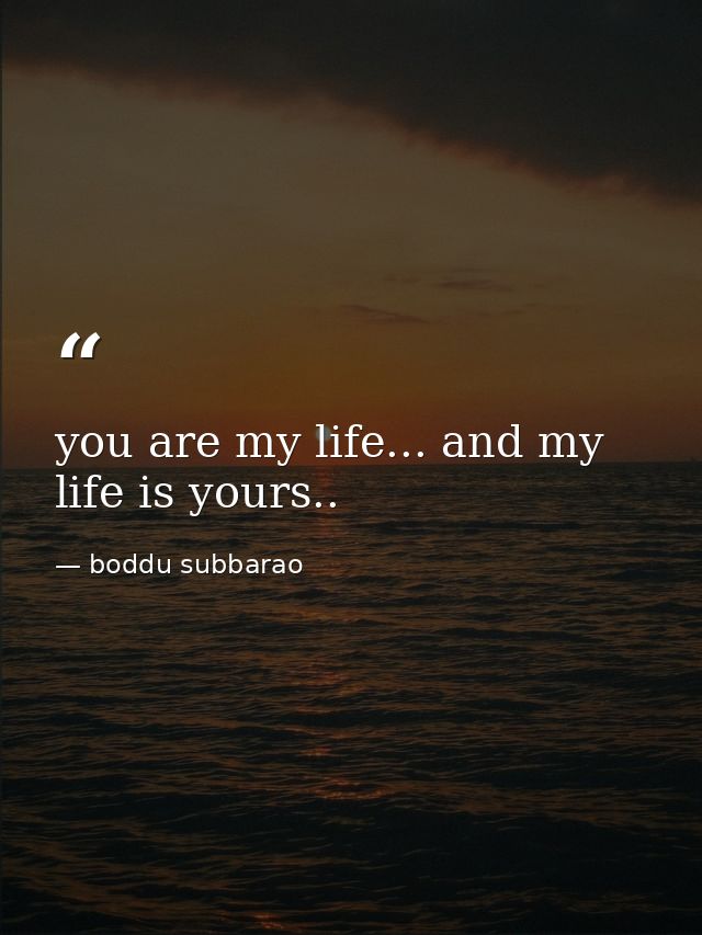 you are my life... and my life is yours.. — boddu subbarao