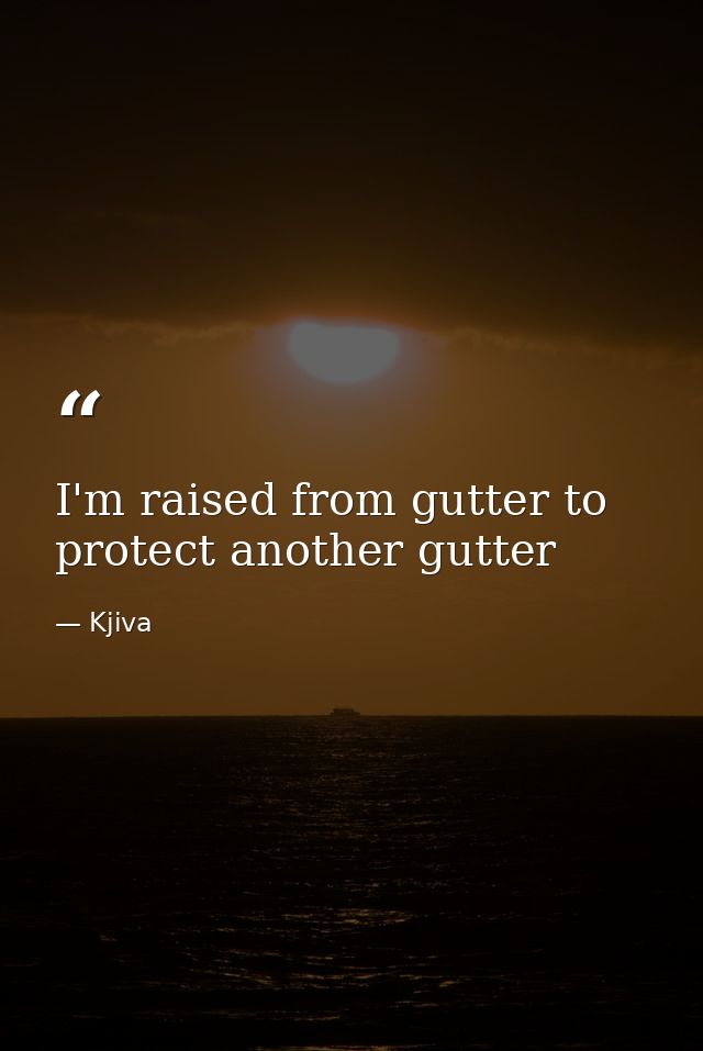 I'm raised from gutter to protect another gutter — Kjiva