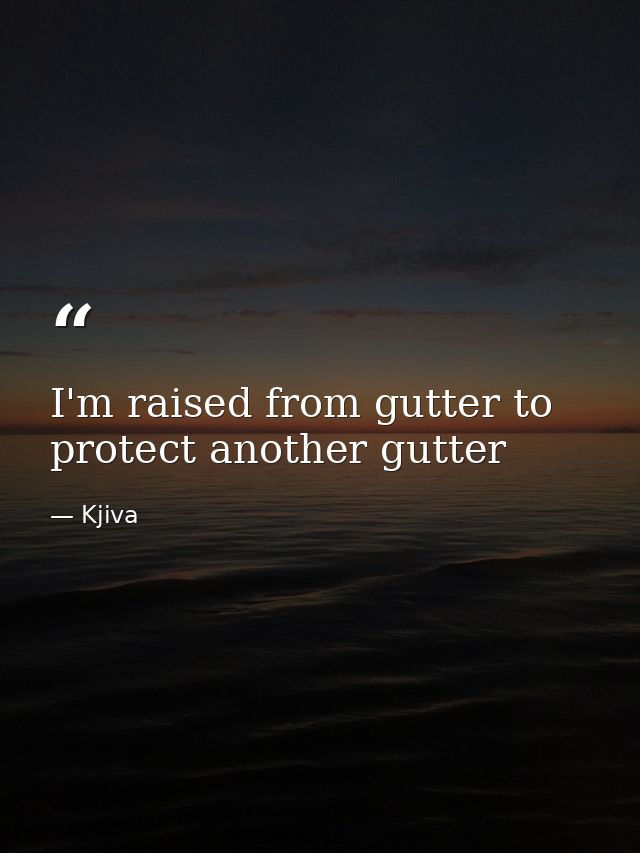 I'm raised from gutter to protect another gutter — Kjiva