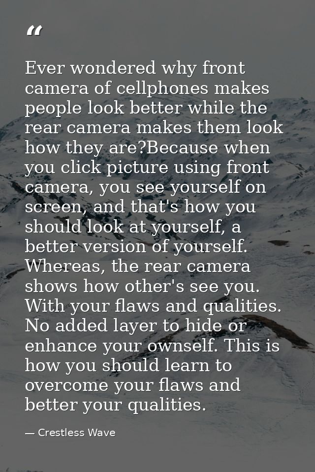 Ever wondered why front camera of cellphones makes people look better while the rear camera makes them look how they are — Crestless Wave
