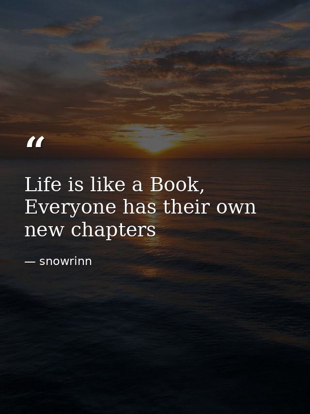 Life is like a Book, Everyone has their own new chapters — snowrinn