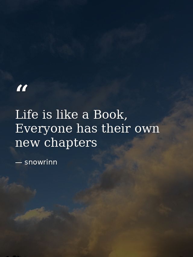 Life is like a Book, Everyone has their own new chapters — snowrinn