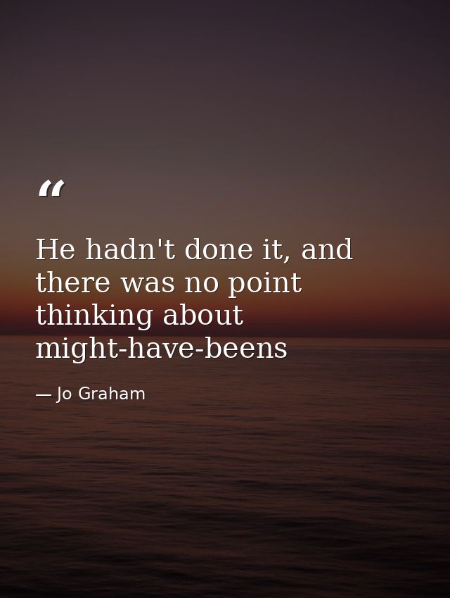 He hadn't done it, and there was no point thinking about might-have-beens — Jo Graham