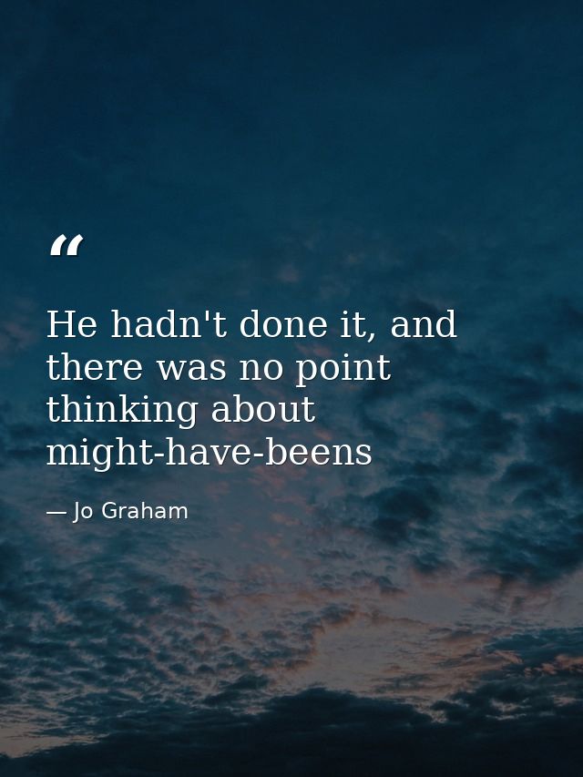 He hadn't done it, and there was no point thinking about might-have-beens — Jo Graham