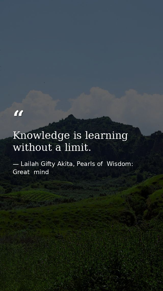 Knowledge is learning without a limit. — Lailah Gifty Akita, Pearls of  Wisdom: Great  mind