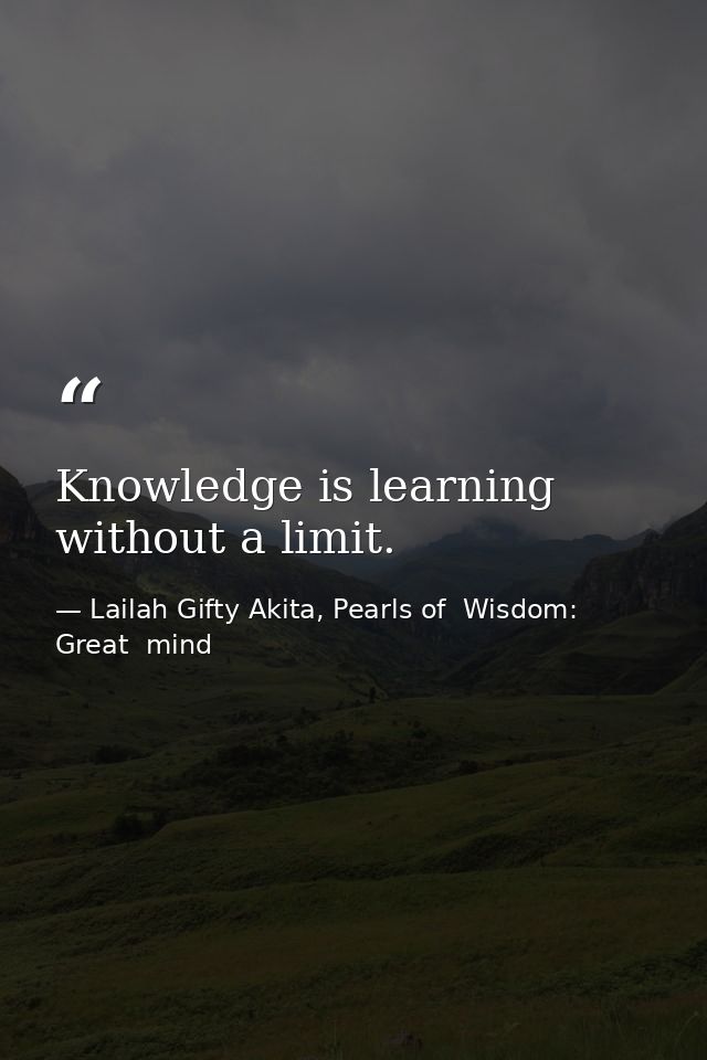 Knowledge is learning without a limit. — Lailah Gifty Akita, Pearls of  Wisdom: Great  mind