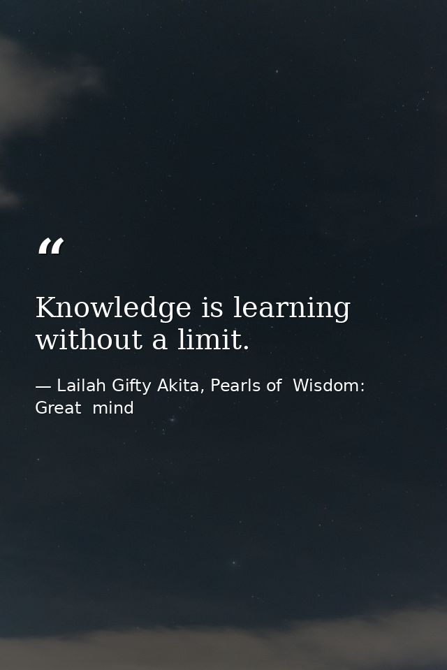 Knowledge is learning without a limit. — Lailah Gifty Akita, Pearls of  Wisdom: Great  mind
