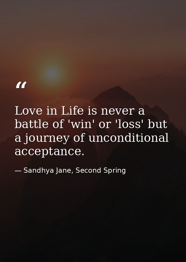 Love in Life is never a battle of 'win' or 'loss' but a journey of unconditional acceptance. — Sandhya Jane, Second Spring