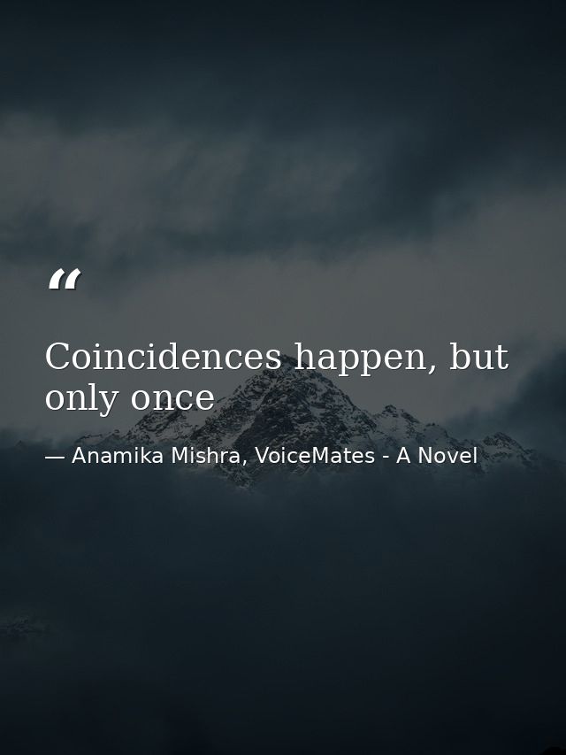 Coincidences happen, but only once — Anamika Mishra, VoiceMates - A Novel
