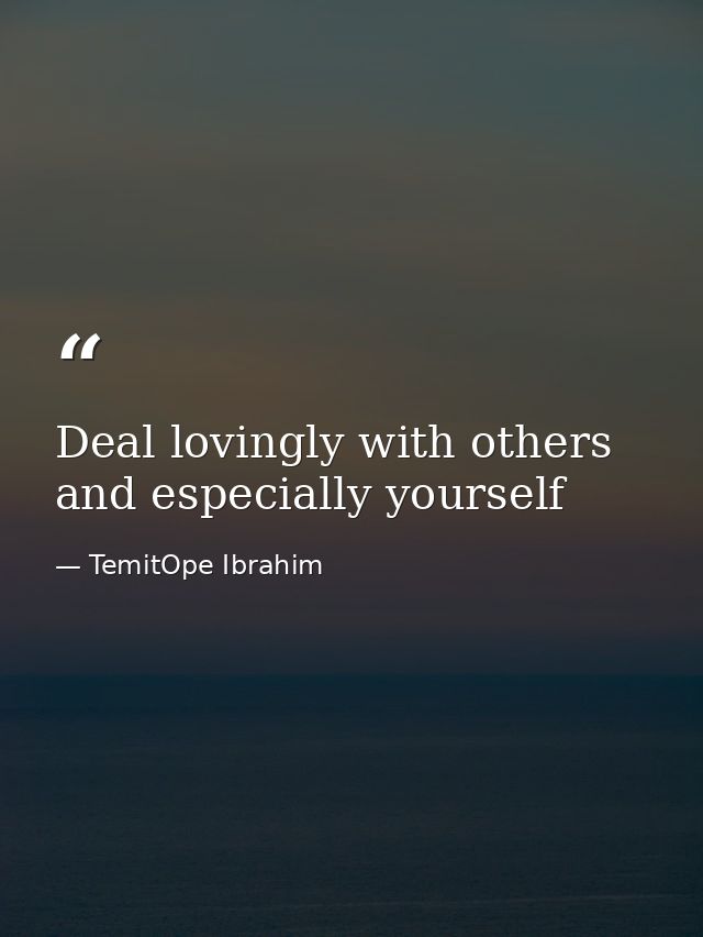 Deal lovingly with others and especially yourself — TemitOpe Ibrahim