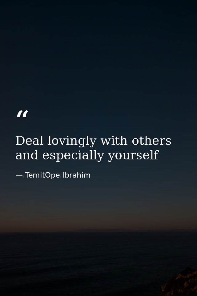 Deal lovingly with others and especially yourself — TemitOpe Ibrahim