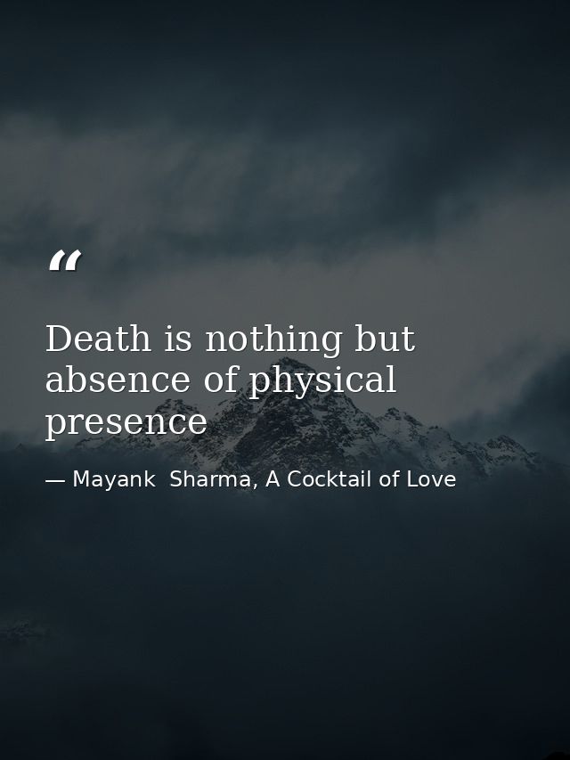 Death is nothing but absence of physical presence — Mayank  Sharma, A Cocktail of Love