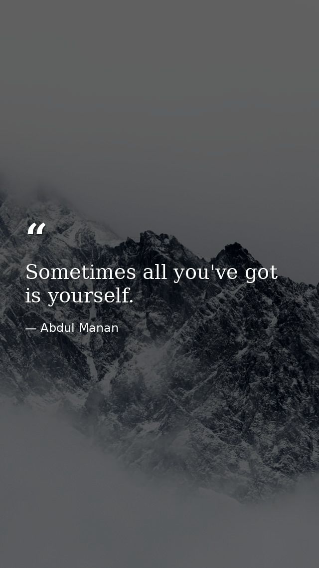 Sometimes all you've got is yourself. — Abdul Manan