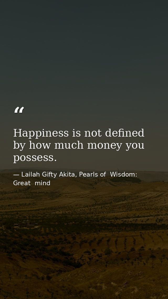 Happiness is not defined by how much money you possess. — Lailah Gifty Akita, Pearls of  Wisdom: Great  mind